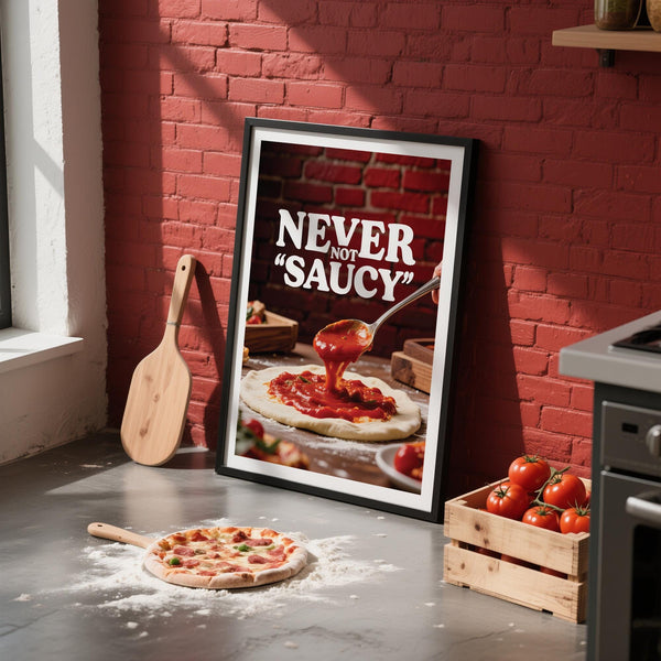 “NEVER NOT SAUCY” displayed on bold and vibrant pizza wall art print.